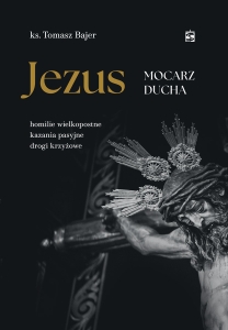 Jezus – Mocarz ducha. Homilie wielkopostne (STA037)